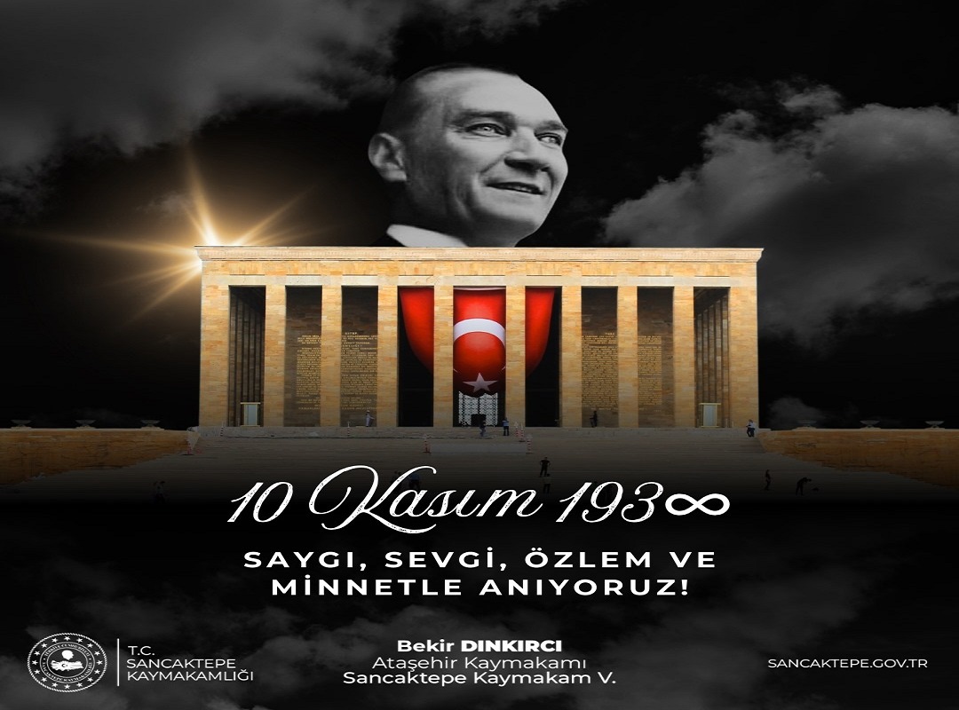 Ataşehir Kaymakamı  Sancaktepe Kaymakam V.  Bekir DINKIRCI’nın  10 Kasım ATATÜRK’ü Anma Günü Mesajı